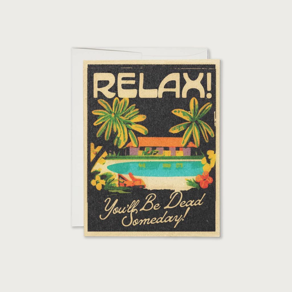 &quot;Relax! You&#39;ll Be Dead Someday&quot; encouragement card by Daren Thomas Magee  | Redcap Cards | The Lake